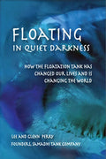 Floating in Quiet Darkness: How the Floatation Tank Has Changed Our Lives and Is Changing the World - Paperback