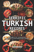 Terrific Turkish Recipes: A Complete Cookbook of Middle Eastern Dish Ideas! - Paperback