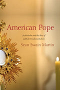 American Pope: Scott Hahn and the Rise of Catholic Fundamentalism - Paperback