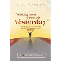 Walking Away From Your Yesterday: A 28 Day Devotional - Paperback