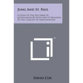 Jung and St. Paul: A Study of the Doctrine of Justification by Faith and Its Relation to the Concept of Individuation - Paperback