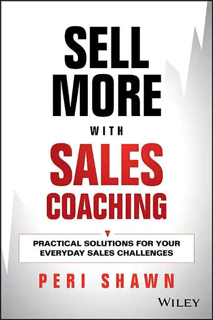 Sell More with Sales Coaching: Practical Solutions for Your Everyday Sales Challenges - Hardcover