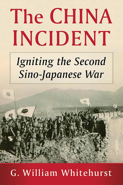 The China Incident: Igniting the Second Sino-Japanese War - Paperback