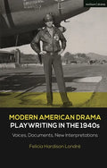 Modern American Drama: Playwriting in the 1940s: Voices, Documents, New Interpretations - Paperback