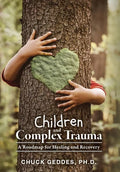 Children and Complex Trauma: A Roadmap for Healing and Recovery - Hardcover