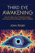 Third Eye Awakening: The third eye, techniques to open the third eye, how to enhance psychic abilities, and much more! - Paperback