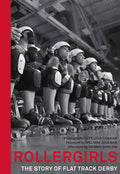 Rollergirls: The Story of Flat Track Derby - Hardcover