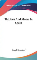 The Jews And Moors In Spain - Hardcover