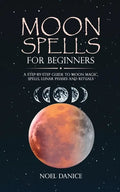 Moon spells for beginners, a step-by-step guide to moon magic, spells lunar phases and rituals - Paperback