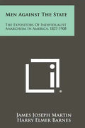 Men Against the State: The Expositors of Individualist Anarchism in America, 1827-1908 - Paperback