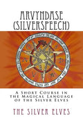 Arvyndase (Silverspeech): A Short Course in the Magical Language of the Silver Elves - Paperback