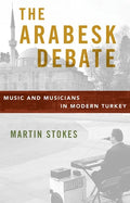Arabesk Debate: Music and Musicians in Modern Turkey - Paperback