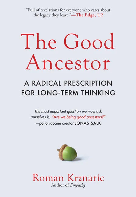 The Good Ancestor: A Radical Prescription for Long-Term Thinking - Hardcover