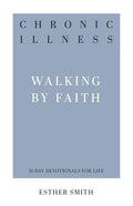 Chronic Illness: Walking by Faith - Paperback