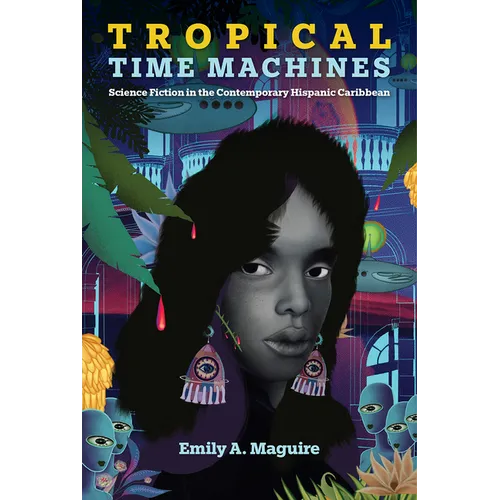 Tropical Time Machines: Science Fiction in the Contemporary Hispanic Caribbean - Paperback