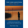 The Core Question: Who Am I? A Reflective Journey Into Uncovering Your Authentic Self - Paperback