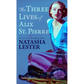 The Three Lives of Alix St. Pierre - Library Binding