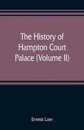 The history of Hampton Court Palace (Volume II) - Paperback