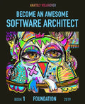 Become an Awesome Software Architect: Book 1: Foundation 2019 - Paperback