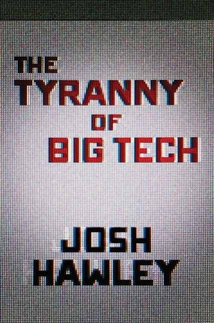The Tyranny of Big Tech - Hardcover