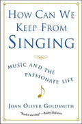 How Can We Keep from Singing: Music and the Passionate Life (Revised) - Paperback