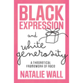 Black Expression and White Generosity: A Theoretical Framework of Race - Hardcover