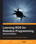 Learning ROS for Robotics Programming - Second Edition: Your one-stop guide to the Robot Operating System - Paperback