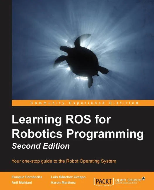 Learning ROS for Robotics Programming - Second Edition: Your one-stop guide to the Robot Operating System - Paperback