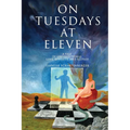 On Tuesdays at Eleven: A Tale of Unconditional Love, Divinity, and Ecstasy - Paperback
