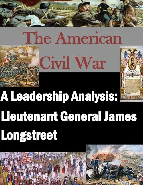 A Leadership Analysis: Lieutenant General James Longstreet - Paperback