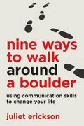 Nine Ways to Walk Around a Boulder: using communication skills to change your life - Paperback