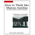 How to Think like Marcus Aurelius.: The Roman Emperor and Stoic Philosophy. - Paperback