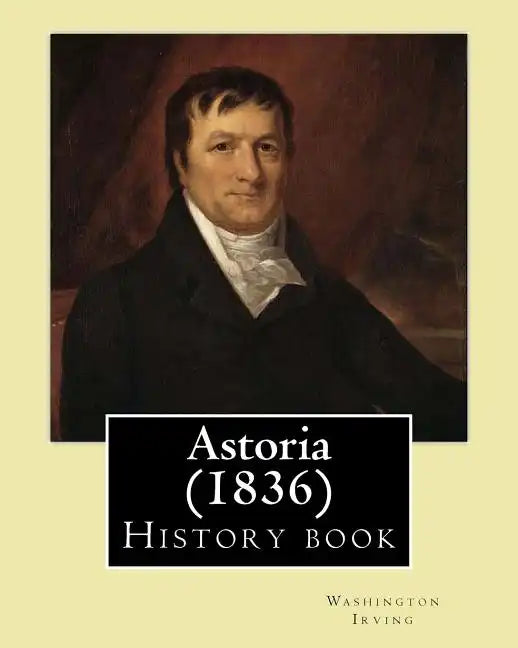 Astoria (1836) By: Washington Irving: History book - Paperback
