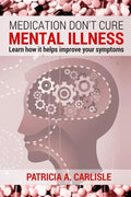 Medication don't cure mental illness: Learn How it helps improve your ssymptoms - Paperback