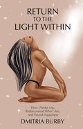 Return to the Light Within: How I Woke Up, Rediscovered Who I Am, and Found Happiness - Paperback