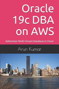 Oracle 19c DBA on AWS: Administer Multi-Tenant Database in Cloud - Paperback
