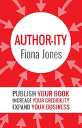 Author-ity: Publish Your Book Increase Your Credibility Expand Your Business - Paperback