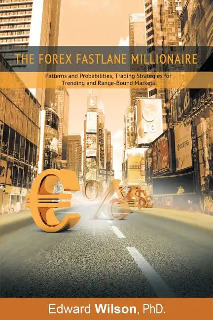 The Forex Fastlane Millionaire: Patterns and Probabilities, Trading Strategies for Trending and Range-Bound Markets - Paperback