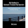 Math Handbook for Wastewater Treatment Plant Operators: Math Fundamentals and Problem Solving - Paperback
