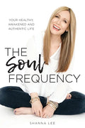 The Soul Frequency: Your Healthy, Awakened and Authentic Life - Paperback