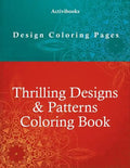 Thrilling Designs & Patterns Coloring Book - Design Coloring Pages - Paperback