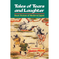 Tales of Tears and Laughter: Short Fiction of Medieval Japan - Paperback