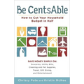 Be CentsAble: How to Cut Your Household Budget in Half - Paperback