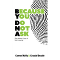 Because You Do Not Ask: The Hidden Costs of Not Knowing - Hardcover