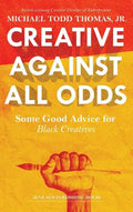 Creative Against All Odds: Some Good Advice for Black Creatives - Hardcover