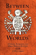Between Worlds: Dybbuks, Exorcists, and Early Modern Judaism - Paperback