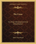 The Cross: Its Origin Development and Interpretation - Paperback