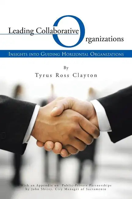 Leading Collaborative Organizations: Insights Into Guiding Horizontal Organizations - Paperback