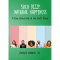 Such Dizzy Natural Happiness: A Long Loving Look at the Our Father - Paperback