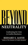 Beyond Neutrality: Confronting the Crisis in Conflict Resolution - Hardcover